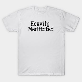 Heavily Meditated T-Shirt